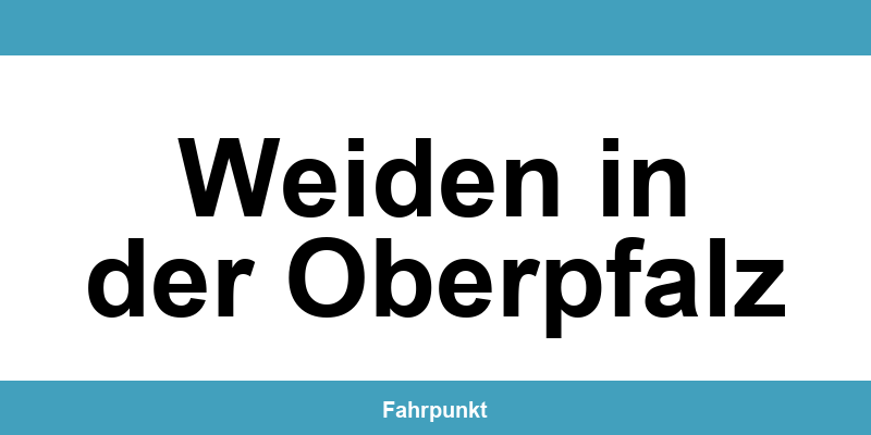 Führerscheinstelle Weiden in der Oberpfalz – Termin online und Öffnungszeiten